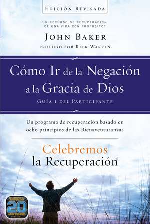 Celebremos la recuperación Guía 1: Cómo ir de la negación a la gracia de Dios: Un programa de recuperación basado en ocho principios de las bienaventuranzas de John Baker