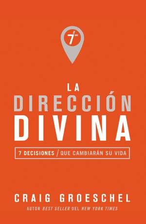 La dirección divina: 7 decisiones que cambiarán tu vida de Craig Groeschel