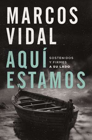 Aquí estamos: Sostenidos y firmes a su lado de Marcos Vidal