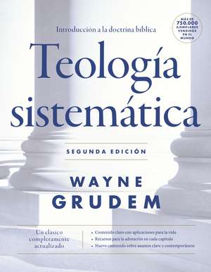 Teología sistemática - Segunda edición: Introducción a la doctrina bíblica de Wayne A. Grudem