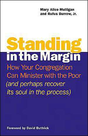 Standing in the Margin: How Your Congregation Can Minister with the Poor (and Perhaps Recover Its Soul in the Process) de Mary Alice Mulligan