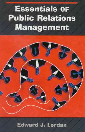 Essentials of Public Relations Management de Edward J. Lordan