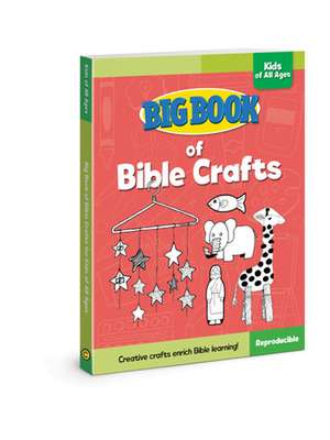 Big Book of Bible Crafts for Kids of All Ages de David C Cook