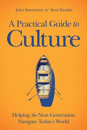A Practical Guide to Culture de John Stonestreet