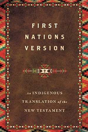 First Nations Version – An Indigenous Translation of the New Testament de Terry M. Wildman