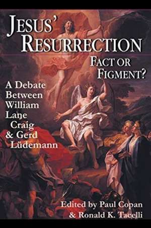 Jesus` Resurrection: Fact or Figment? – A Debate Between William Lane Craig Gerd Ludemann de Paul Copan