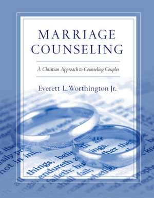 Marriage Counseling – A Christian Approach to Counseling Couples de Everett L. Worthington Jr.