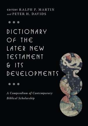 Dictionary of the Later New Testament & Its Developments: A Compendium of Contemporary Biblical Scholarship de Ralph P. Martin