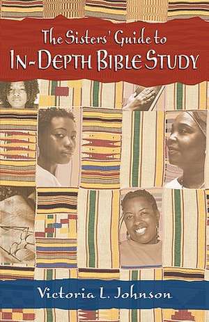 The Sisters' Guide to In-Depth Bible Study de Victoria Johnson