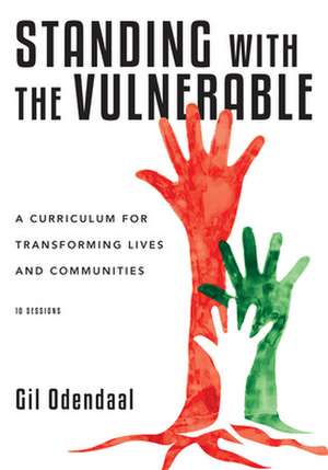 Standing with the Vulnerable – A Curriculum for Transforming Lives and Communities de Gil Odendaal