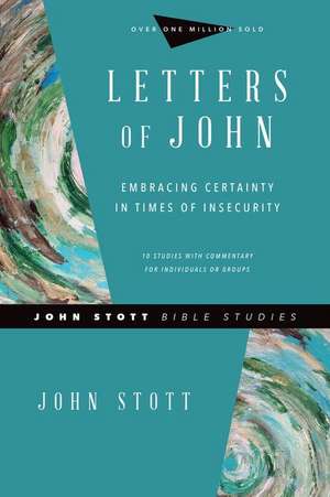 Letters of John – Embracing Certainty in Times of Insecurity de John Stott