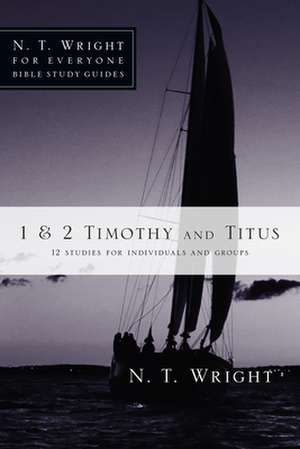 1 & 2 Timothy and Titus: 12 Studies for Individuals and Groups de N.T. WRIGHT