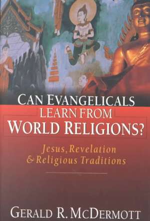 Can Evangelicals Learn from World Religions?: Jesus, Revelation and Religious Traditions de Gerald R. McDermott