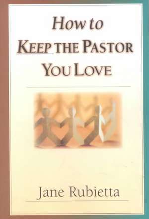 How to Keep the Pastor You Love: Beyond Pat Answers to the Problem of Suffering de Jane Rubietta