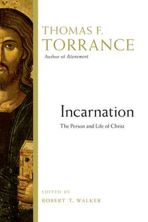 Incarnation: The Person and Life of Christ de Thomas F. Torrance