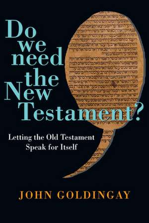 Do We Need the New Testament? – Letting the Old Testament Speak for Itself de John Goldingay