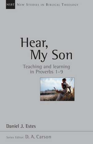 Hear, My Son: Teaching & Learning in Proverbs 1-9 de Daniel J. Estes