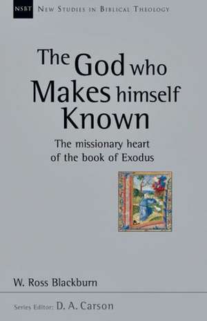 The God Who Makes Himself Known: The Missionary Heart of the Book of Exodus de W. Ross Blackburn