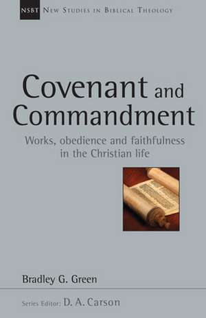 Covenant and Commandment: Works, Obedience and Faithfulness in the Christian Life de Bradley G. Green