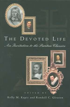 The Devoted Life: An Invitation to the Puritan Classics de MR Kapic, Kelly M.