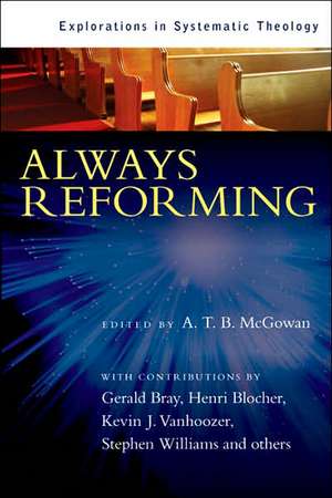 Always Reforming: Explorations in Systematic Theology de Gerald Bray