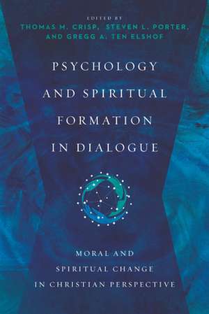 Psychology and Spiritual Formation in Dialogue – Moral and Spiritual Change in Christian Perspective de Thomas M. Crisp