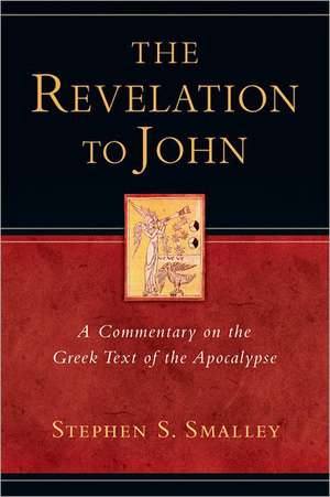 The Revelation to John: A Commentary on the Greek Text of the Apocalypse de Stephen S. PH.D. Smalley