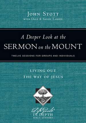 A Deeper Look at the Sermon on the Mount – Living Out the Way of Jesus de John Stott