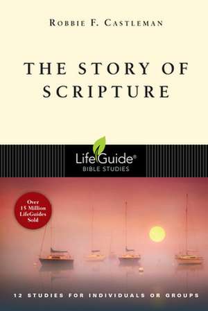 The Story of Scripture: The Unfolding Drama of the Bible de Robbie F. Castleman