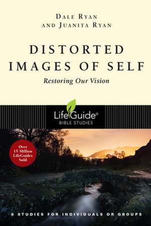 Distorted Images of Self: Restoring Our Vision de Dale Ryan