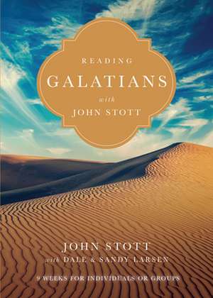 Reading Galatians with John Stott – 9 Weeks for Individuals or Groups de John Stott