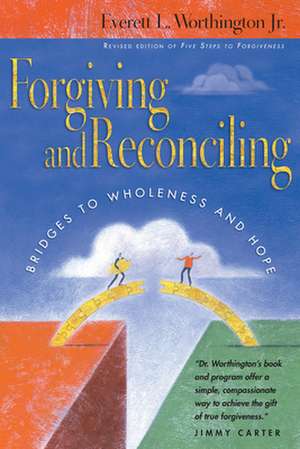 Forgiving and Reconciling – Bridges to Wholeness and Hope de Everett L. Worthington Jr.