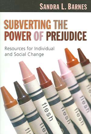 Subverting the Power of Prejudice: Resources for Individual & Social Change de Sandra L. Barnes