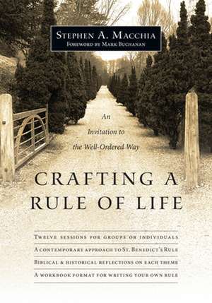 Crafting a Rule of Life – An Invitation to the Well–Ordered Way de Stephen A. Macchia