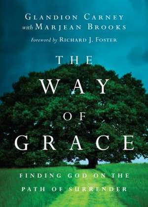 The Way of Grace – Finding God on the Path of Surrender de Glandion Carney