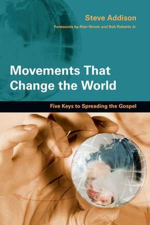 Movements That Change the World – Five Keys to Spreading the Gospel de Steve Addison