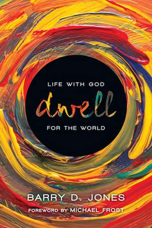 Dwell – Life with God for the World de Barry D. Jones