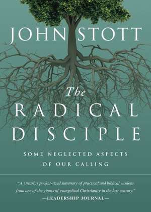 The Radical Disciple: Some Neglected Aspects of Our Calling de John Stott