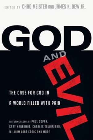 God and Evil – The Case for God in a World Filled with Pain de Chad Meister