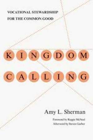 Kingdom Calling – Vocational Stewardship for the Common Good de Amy L. Sherman