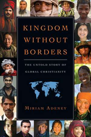 Kingdom Without Borders – The Untold Story of Global Christianity de Miriam Adeney