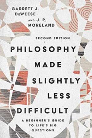 Philosophy Made Slightly Less Difficult – A Beginner`s Guide to Life`s Big Questions de Garrett J. Deweese