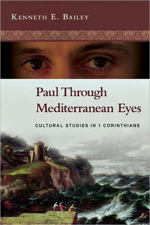 Paul Through Mediterranean Eyes: Cultural Studies in 1 Corinthians de Kenneth E. Bailey