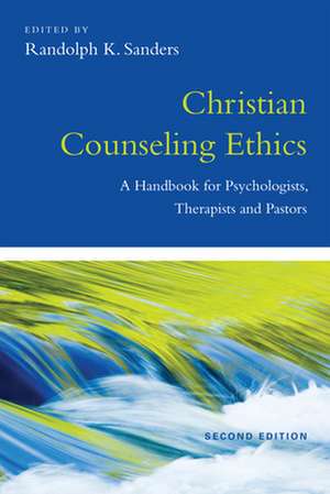 Christian Counseling Ethics – A Handbook for Psychologists, Therapists and Pastors de Randolph K. Sanders