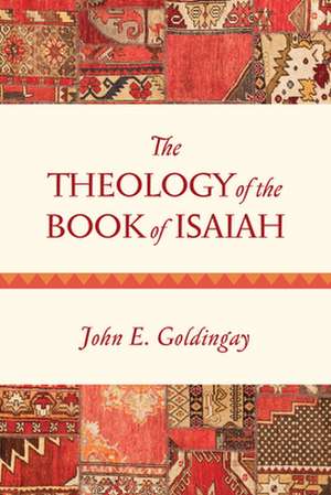 The Theology of the Book of Isaiah de John Goldingay