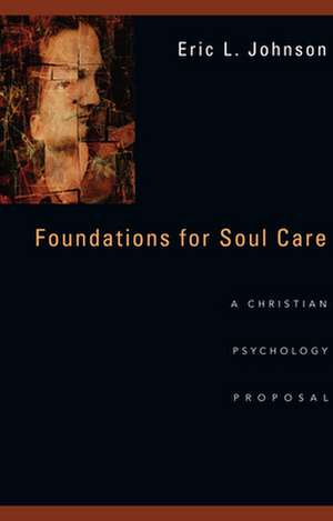 Foundations for Soul Care – A Christian Psychology Proposal de Eric L. Johnson