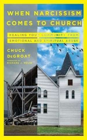 When Narcissism Comes to Church – Healing Your Community From Emotional and Spiritual Abuse de Chuck Degroat