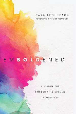 Emboldened – A Vision for Empowering Women in Ministry de Tara Beth Leach