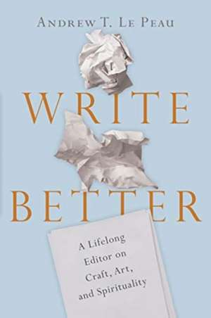 Write Better de Andrew T. Le Peau