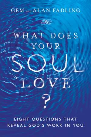 What Does Your Soul Love? – Eight Questions That Reveal God`s Work in You de Gem Fadling